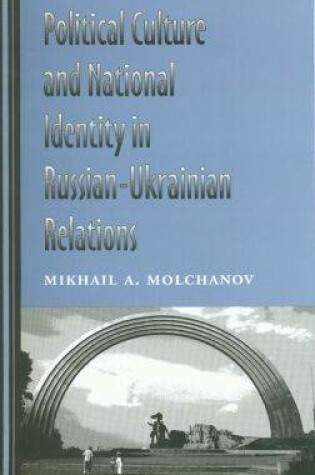 Cover of Political Culture and National Identity in Russian-Ukrainian Relations