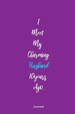 Book cover for I Meet My Charming Husband 10 Years Ago Journal