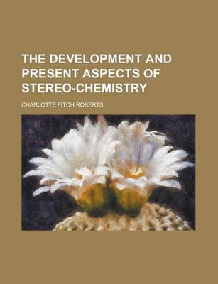 Book cover for The Development and Present Aspects of Stereo-Chemistry