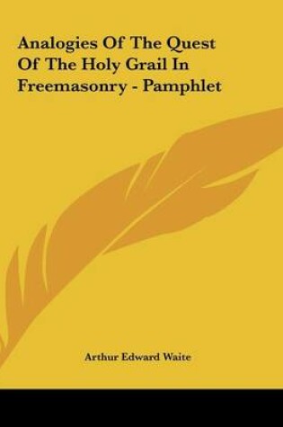 Cover of Analogies of the Quest of the Holy Grail in Freemasonry - Pamphlet