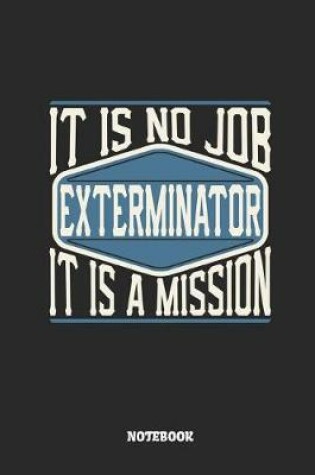 Cover of Exterminator Notebook - It Is No Job, It Is a Mission