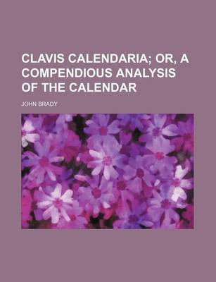 Book cover for Clavis Calendaria; Or, a Compendious Analysis of the Calendar