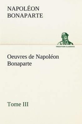 Cover of Oeuvres de Napoléon Bonaparte, Tome III.