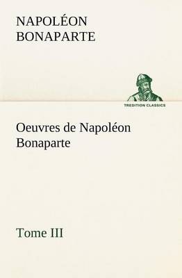 Book cover for Oeuvres de Napoléon Bonaparte, Tome III.