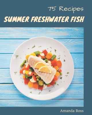 Book cover for 75 Summer Freshwater Fish Recipes