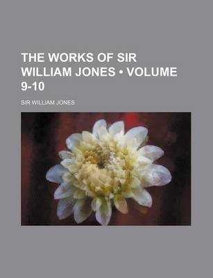 Book cover for The Works of Sir William Jones (Volume 9-10)