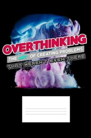 Cover of Overthinking The Art Of Creating Problems