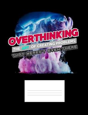 Book cover for Overthinking The Art Of Creating Problems