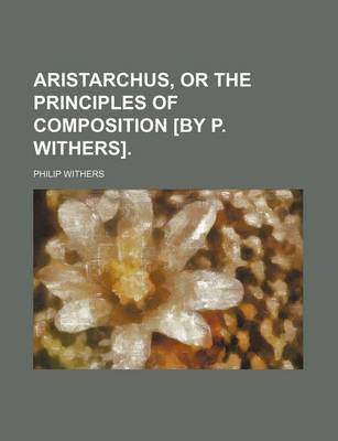 Book cover for Aristarchus, or the Principles of Composition [By P. Withers].