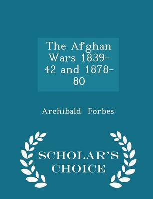 Book cover for The Afghan Wars 1839-42 and 1878-80 - Scholar's Choice Edition