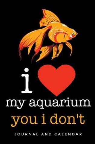 Cover of I Love My Aquarium You I Don't