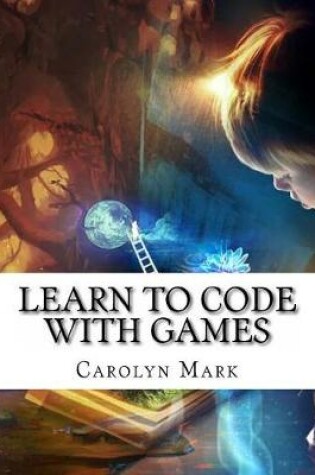Cover of Learn to Code with Games