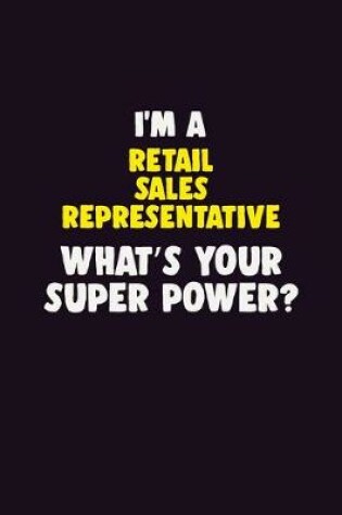 Cover of I'M A Retail Sales Representative, What's Your Super Power?