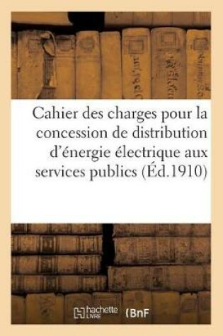 Cover of Cahier Des Charges Pour La Concession Par l'Etat de Distribution d'Energie Electrique Aux Services