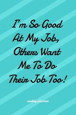 Book cover for I'm So Good at My Job Others Want Me To Do Their Job Too!