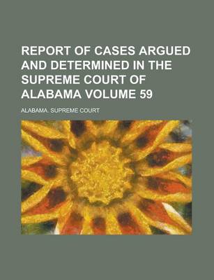 Book cover for Report of Cases Argued and Determined in the Supreme Court of Alabama Volume 59