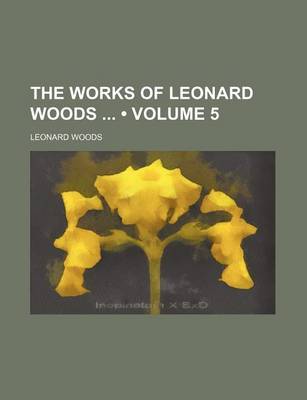 Book cover for The Works of Leonard Woods (Volume 5)