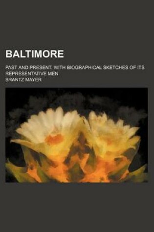 Cover of Baltimore; Past and Present. with Biographical Sketches of Its Representative Men