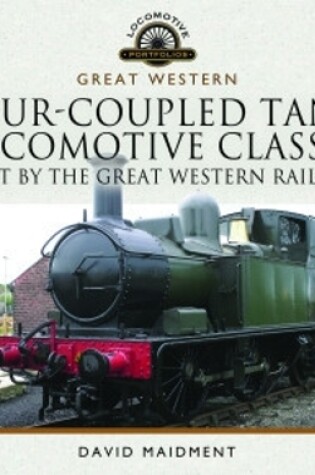 Cover of Four-Coupled Tank Locomotive Classes Built by the Great Western Railway