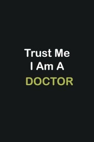 Cover of Trust Me I Am A Doctor