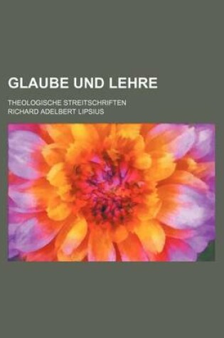 Cover of Glaube Und Lehre; Theologische Streitschriften