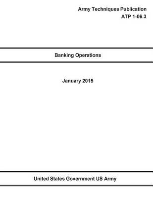 Book cover for Army Techniques Publication Banking Operations ATP 1-06.3 January 2015