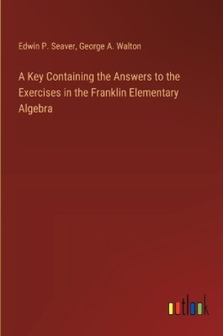 Cover of A Key Containing the Answers to the Exercises in the Franklin Elementary Algebra