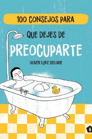 Cover of 100 Consejos Para Que Dejes de Preocuparte