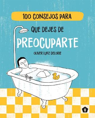 Book cover for 100 Consejos Para Que Dejes de Preocuparte