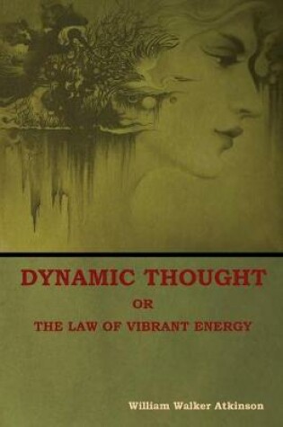 Cover of Dynamic Thought; Or, The Law of Vibrant Energy