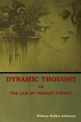 Book cover for Dynamic Thought; Or, The Law of Vibrant Energy