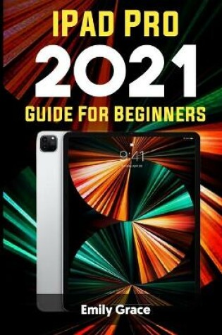 Cover of iPad Pro 2021 Guide For Beginners