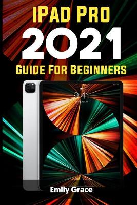 Book cover for iPad Pro 2021 Guide For Beginners