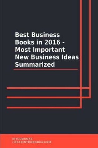 Cover of Best Business Books in 2016 - Most Important New Business Ideas Summarized