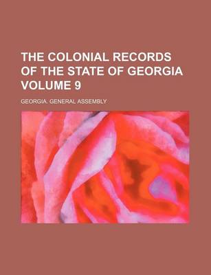 Book cover for The Colonial Records of the State of Georgia Volume 9