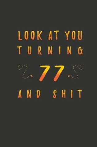 Cover of Look At You Turning 77 And Shit