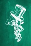 Book cover for Alice in Wonderland Chalkboard Journal - Mad Hatter (Green)