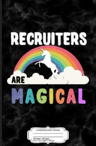 Cover of Recruiters Are Magical Composition Notebook