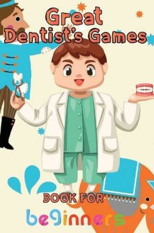 Cover of Great Dentist's Games Book For Beginners