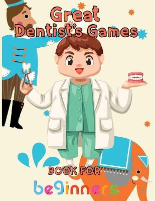 Book cover for Great Dentist's Games Book For Beginners