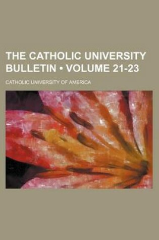 Cover of The Catholic University Bulletin (Volume 21-23 )