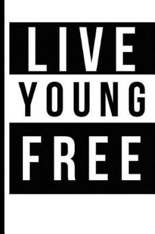 Cover of Live Young Free