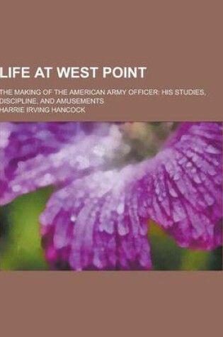 Cover of Life at West Point; The Making of the American Army Officer