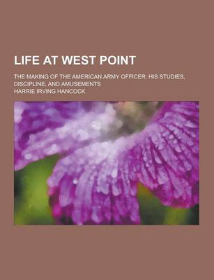 Book cover for Life at West Point; The Making of the American Army Officer