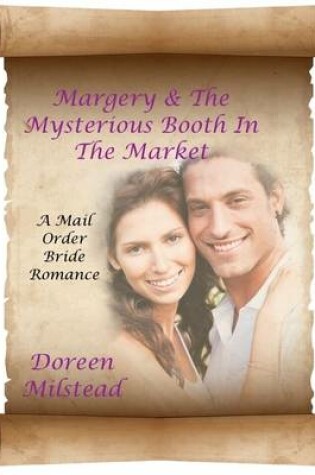 Cover of Margery & the Mysterious Booth In the Market: A Mail Order Bride Romance