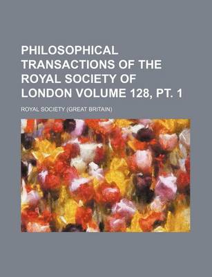 Book cover for Philosophical Transactions of the Royal Society of London Volume 128, PT. 1