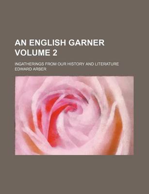 Book cover for An English Garner Volume 2; Ingatherings from Our History and Literature