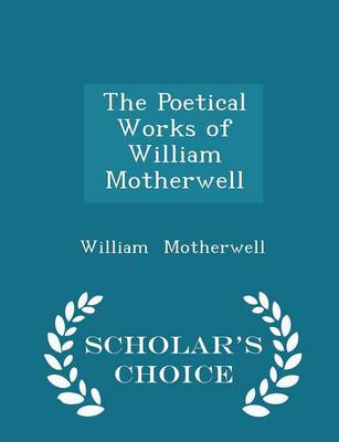 Book cover for The Poetical Works of William Motherwell - Scholar's Choice Edition