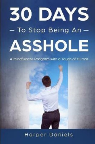 Cover of 30 Days to Stop Being an Asshole