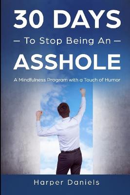 Book cover for 30 Days to Stop Being an Asshole